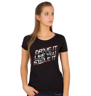 Obrázek 1 produktu Dámské tričko Řiď to, jako bys to ukradl Drive it like you stole it