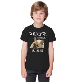 Obrázek 1 produktu Dětské tričko Buldoček mě potřebuje, musím jít!