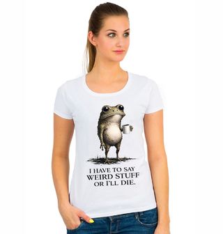 Obrázek 1 produktu Dámské tričko Žába Musím říkat divné věci, jinak umřu