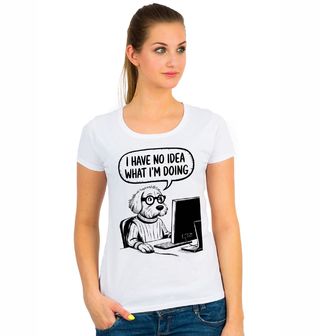 Obrázek 1 produktu Dámské tričko Kancelářský Pes u Počítače Nemám vůbec tušení, co dělám