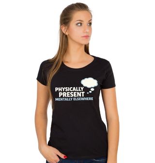 Obrázek 1 produktu Dámské tričko Tělem Tady Hlavou Jinde