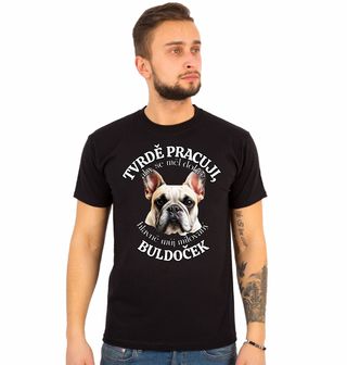 Obrázek 1 produktu Pánské tričko Tvrdě pracuji, aby se měl dobře můj Buldoček