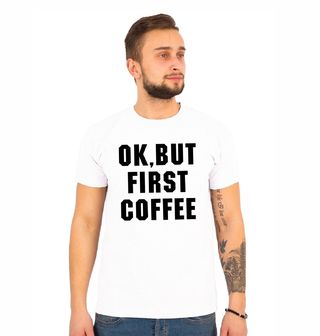 Obrázek 1 produktu Pánské tričko Ok, but first Coffee Fajn, ale Nejdřív Kávu