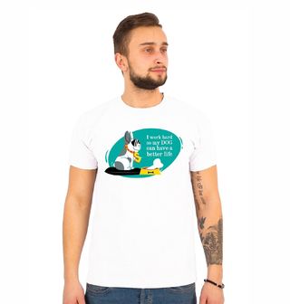 Obrázek 1 produktu Pánské tričko Tvrdě dřu, aby měl můj pes lepší život!