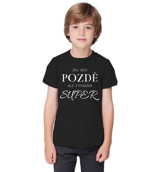 Obrázek 1 produktu Dětské tričko Jdu Sice Pozdě ale Vypadám Super
