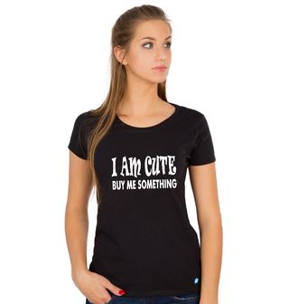 Obrázek 1 produktu Dámské tričko Jsem Roztomilá, Kup Mi Něco I Am Cute Buy Me Something