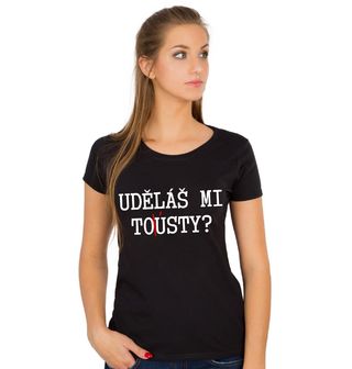 Obrázek 1 produktu Dámské tričko Uděláš mi ToÚsty?