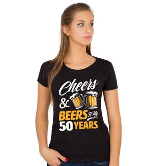 Obrázek 1 produktu Dámské tričko Přípitek k 50. narozeninám Cheers & Beers to my 50 Years