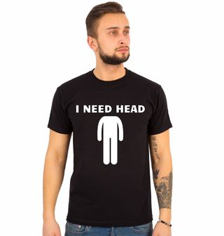 Obrázek 1 produktu Pánské tričko I Need Head Potřebuju Hlavu