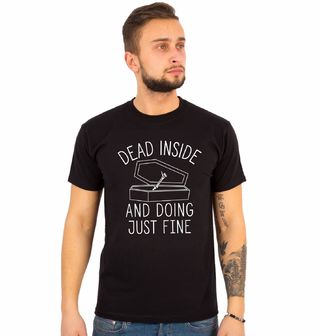 Obrázek 1 produktu Pánské tričko Dead Inside And Just Doing Fine Mrtvý Uvnitř ale Stále v Pohodě! 