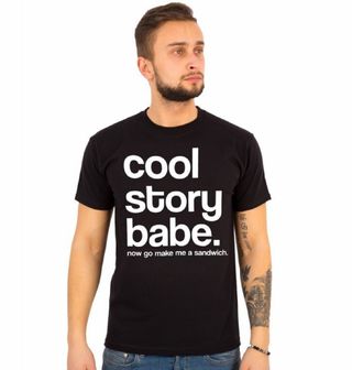 Obrázek 1 produktu Pánské tričko "Cool story babe, ale teď mi běž udělat sendvič"
