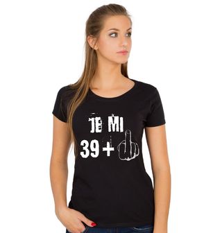 Obrázek 1 produktu Dámské tričko Je mi 39 + 1 Prostředníček Čtyřicetiny