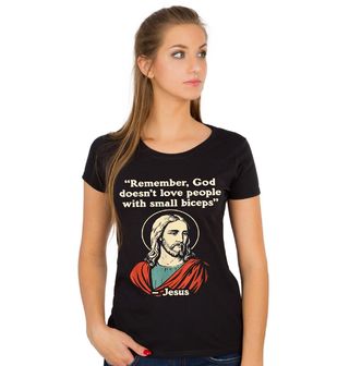 Obrázek 1 produktu Dámské tričko Pamatuj, že Bůh Nemá Rád Malé Bicepsy