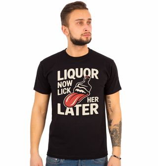 Obrázek 1 produktu Pánské tričko Nejdřív alkohol, Olízej ji později Liquor Now Lick her Later