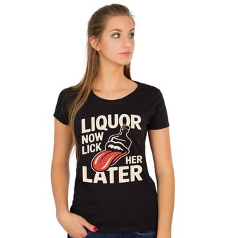 Obrázek 1 produktu Dámské tričko Nejdřív alkohol, Olízej ji později Liquor Now Lick her Later