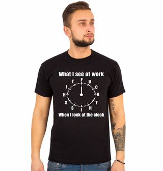 Obrázek 1 produktu Pánské tričko Fuck this shit Co Vidím v Práci, když se Podívám na Hodiny