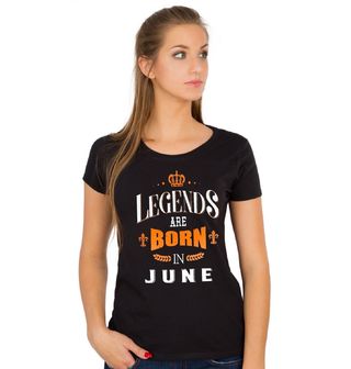 Obrázek 1 produktu Dámské tričko Legendy se rodí v Červnu! Legends are born in June