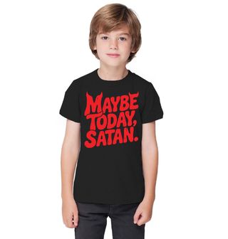 Obrázek 1 produktu Dětské tričko Možná Dnes, Satane. Maybe Today, Satan.