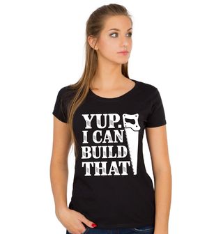 Obrázek 1 produktu Dámské tričko Ano. To Dokážu Postavit. Yup. I Can Build That