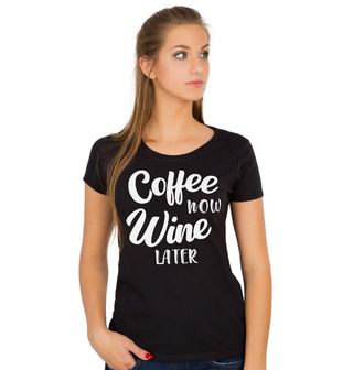 Obrázek 1 produktu Dámské tričko Káva teď Víno Později Coffee now Wine Later
