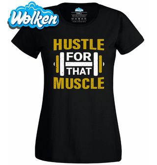 Dámské tričko Makej pro Svaly Hustle For That Muscle.jpg