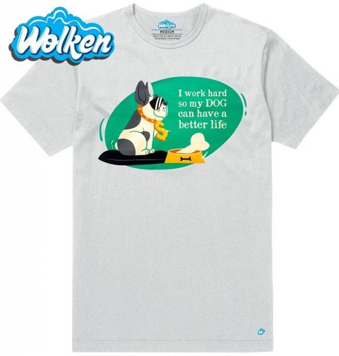 Obrázek produktu Pánské tričko Tvrdě dřu, aby měl můj pes lepší život!