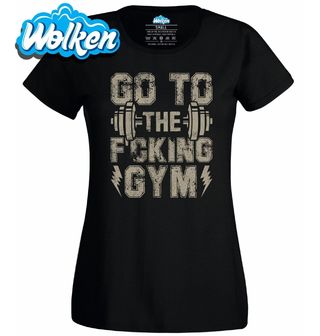 Dámské tričko Běž Posilovat Go to the Fucking Gym.jpg