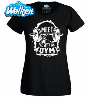 Dámské tričko Potkáme se v Posilovně Meet me at the Gym.jpg