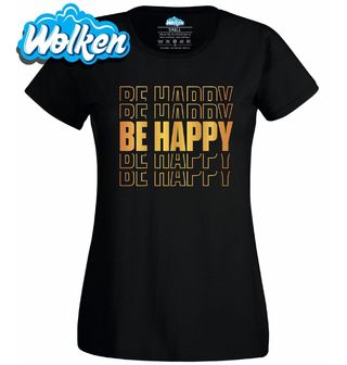 Dámské tričko Buď Šťastný Be Happy.jpg