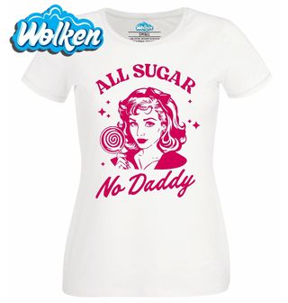 Dámské tričko  Samá sladkost žádný daddy All Sugar No Daddy.jpg