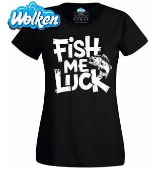 Dámské tričko Přej mi štěstí při lovu! Fish Me Luck.jpg