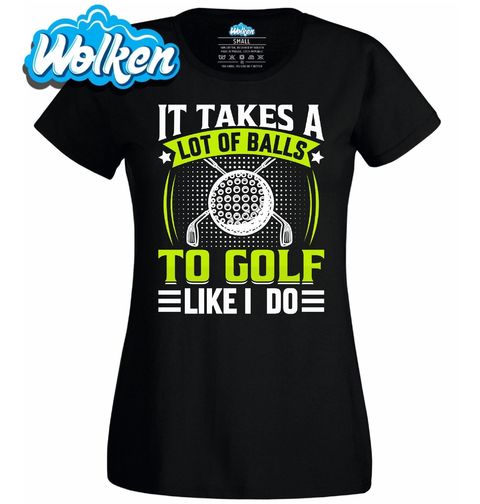 Obrázek produktu Dámské tričko Chce to hodně míčků, abys hrál golf jako já