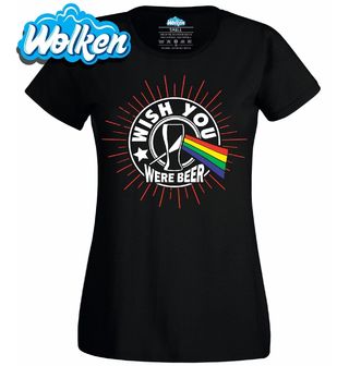 Dámské tričko Škoda, že nejsi pivo Wish You Were Beer.jpg