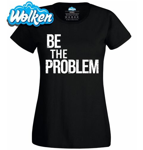 Obrázek produktu Dámské tričko Buď Problém Be The Problem