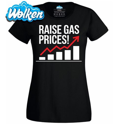 Obrázek produktu Dámské tričko Zvyšme ceny paliva! Raise Gas Prices!