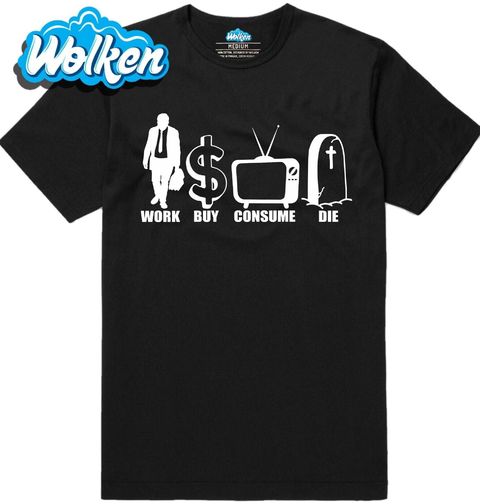 Obrázek produktu Pánské tričko Pracuj, kupuj, koukej, zemři Work Buy Consume Die