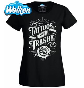 Dámské tričko Tetování je nevkusné Tattoos are trashy.jpg