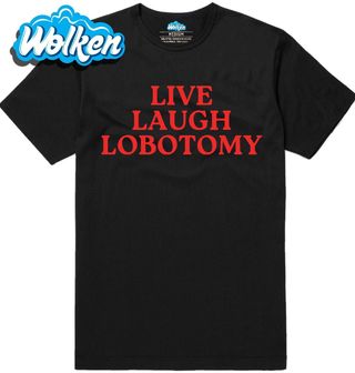 Pánské tričko Live Laugh Lobotomy.jpg