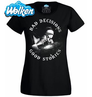 Dámské tričko Zdrogovaná Jeptiška Bad decisions Good stories.jpg