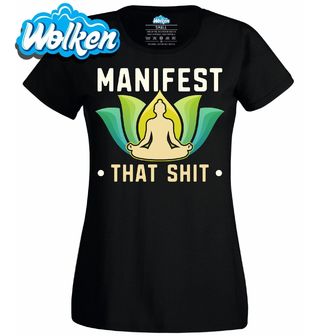 Dámské tričko Manifestuj Manifest That Shit.jpg