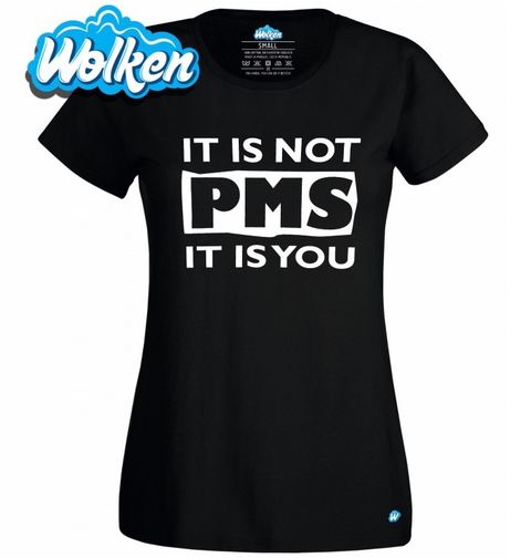 Obrázek produktu Dámské tričko It is Not PMS It is You!