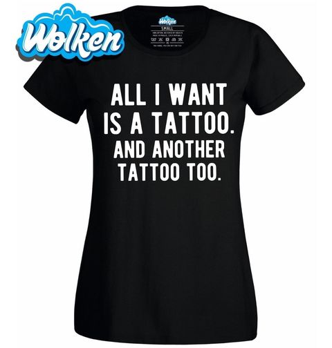 Obrázek produktu Dámské tričko Jediné co chci je tetování. A další tetování taky!