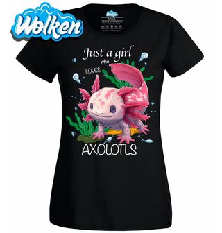 Dámské tričko Prostě holka, která miluje axolotly.jpg