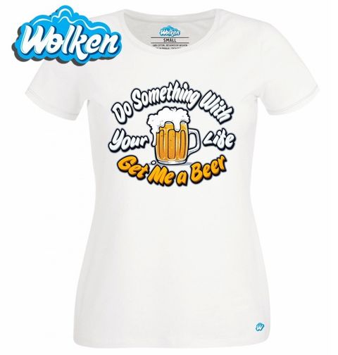 Obrázek produktu Dámské tričko Udělej něco se svým životem, přines mi pivo!