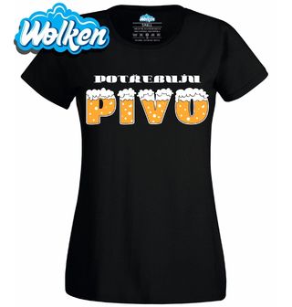 Dámské tričko Potřebuju Pivo s Pěnou.jpg