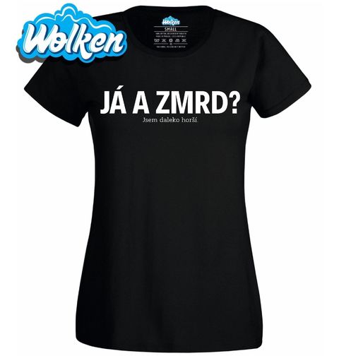 Obrázek produktu Dámské tričko Já a zmrd? Jsem daleko horší.