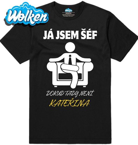 Obrázek produktu Pánské tričko Já jsem šéf, dokud tady není Kateřina
