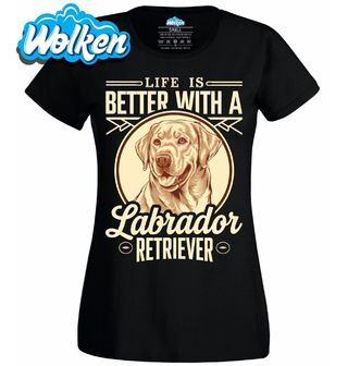 Dámské tričko Život je lepší s Labradorským retrívrem.jpg