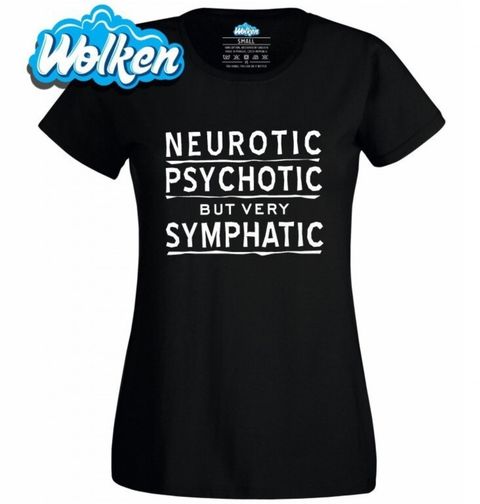 Obrázek produktu Dámské tričko Neurotická, psychotická, ale velmi sympatická!