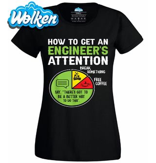Dámské tričko Jak získat pozornost inženýra.jpg